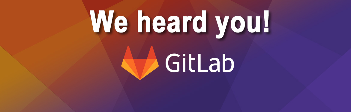 We heard you. GitLab.