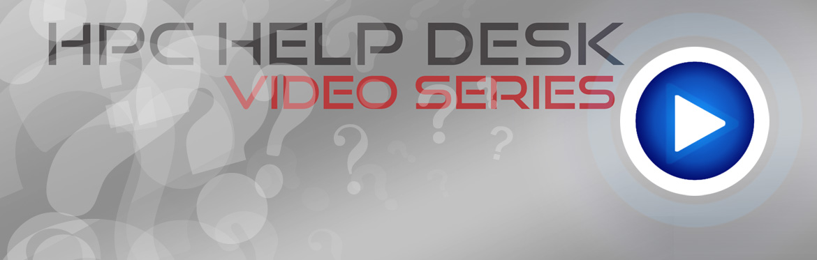 HPC Help Desk Video Series